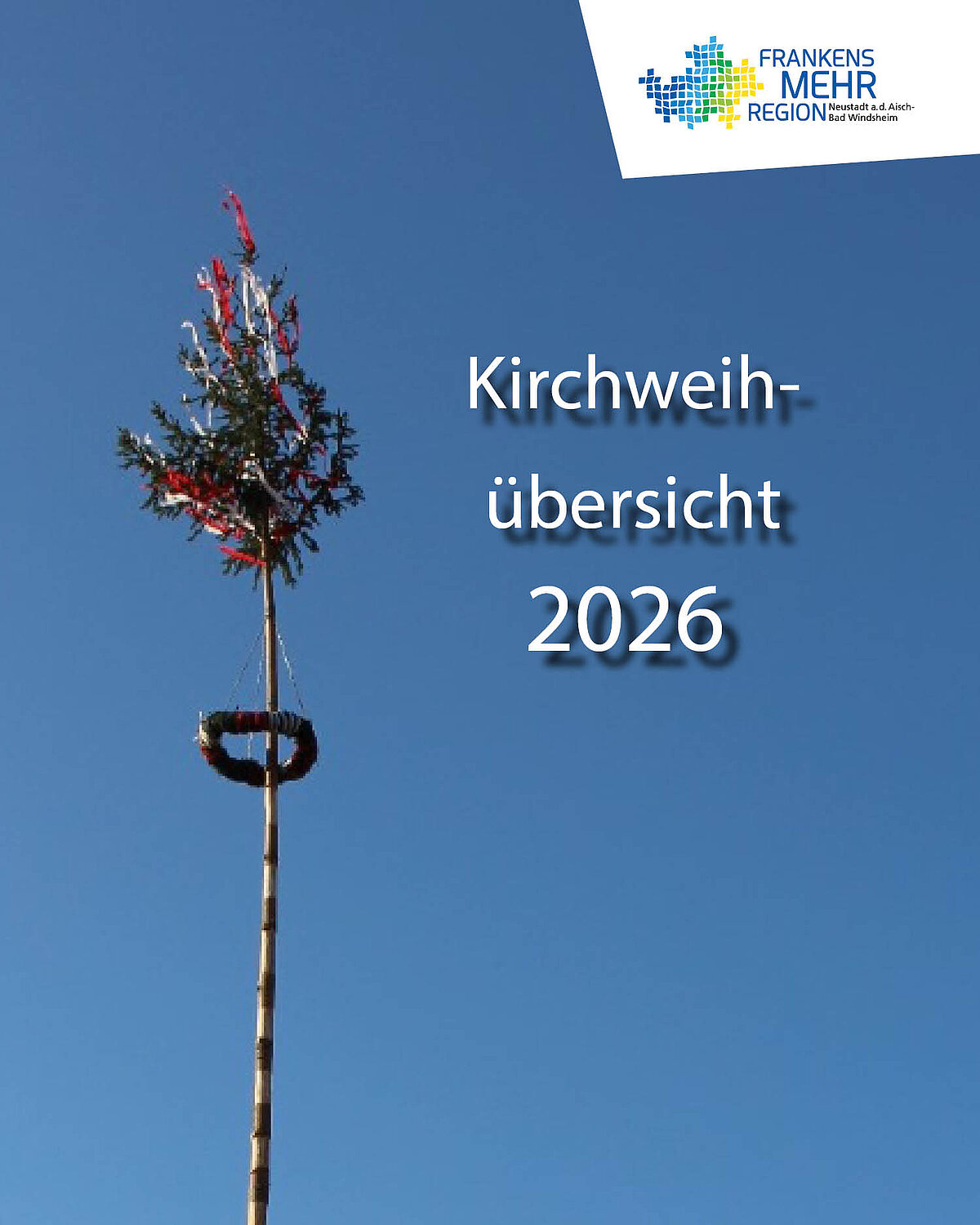 Titelbild mit blauem Hintergrund und einem hohen geschmückten Kirchweihbaum, darüber die Aufschrift „Kirchweihübersicht 2025“ sowie das Logo „Frankens MEHR Region Neustadt a.d.Aisch-Bad Windsheim“ in der oberen rechten Ecke.